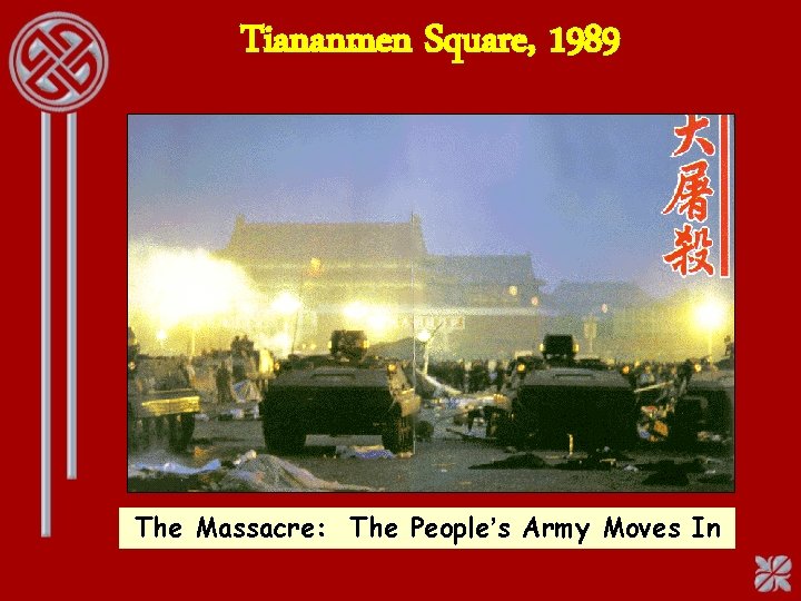 Tiananmen Square, 1989 The Massacre: The People’s Army Moves In 