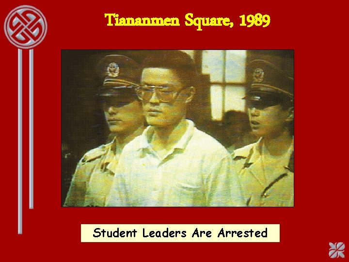 Tiananmen Square, 1989 Student Leaders Are Arrested 