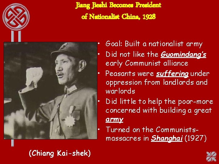 Jiang Jieshi Becomes President of Nationalist China, 1928 • Goal: Built a nationalist army