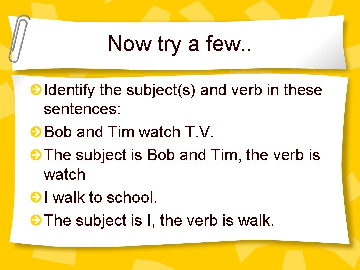 Now try a few. . Identify the subject(s) and verb in these sentences: Bob