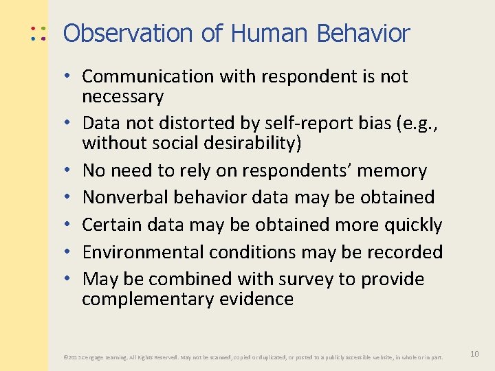 Observation of Human Behavior • Communication with respondent is not necessary • Data not