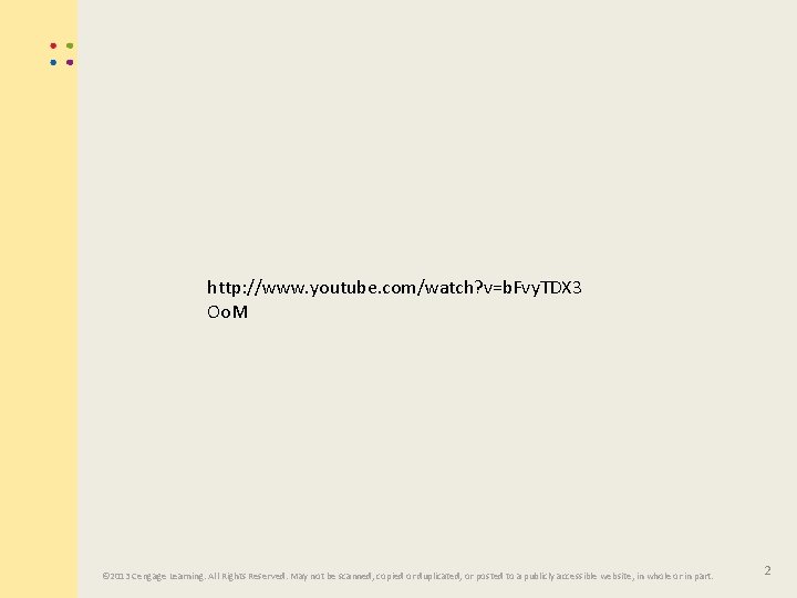 http: //www. youtube. com/watch? v=b. Fvy. TDX 3 Oo. M © 2013 Cengage Learning.