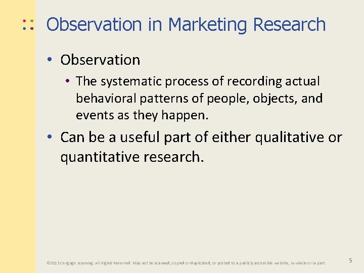 Observation in Marketing Research • Observation • The systematic process of recording actual behavioral