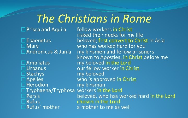 The Christians in Rome �Prisca and Aquila fellow workers in Christ risked their necks