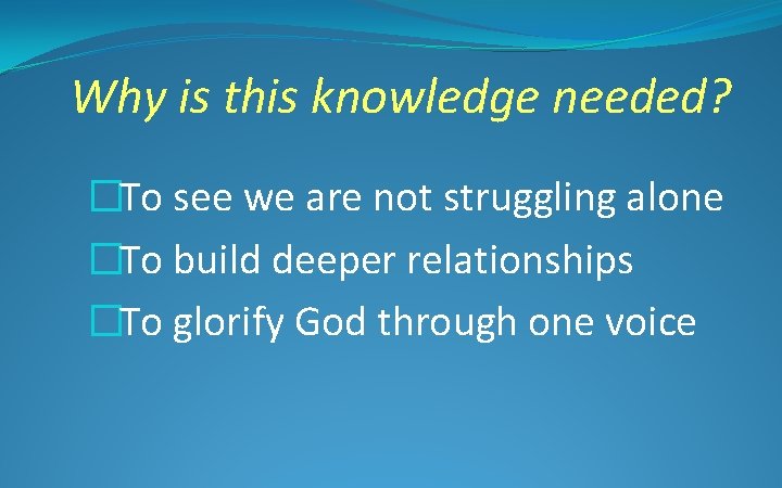 Why is this knowledge needed? �To see we are not struggling alone �To build