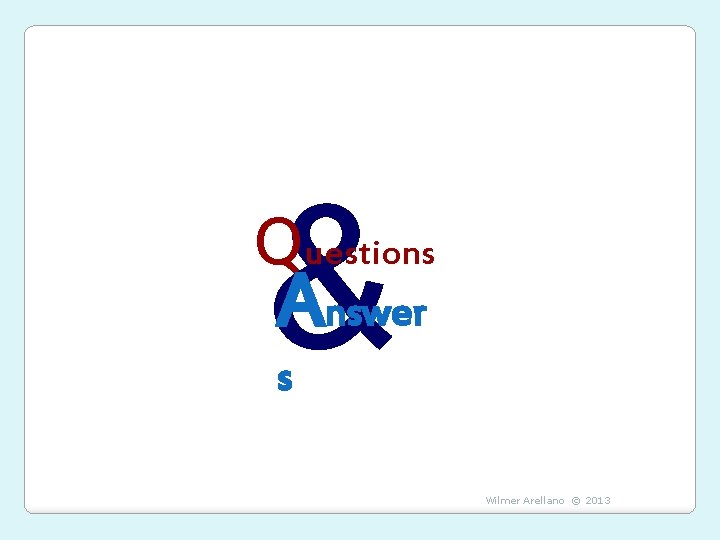 & Questions Answer s Wilmer Arellano © 2013 