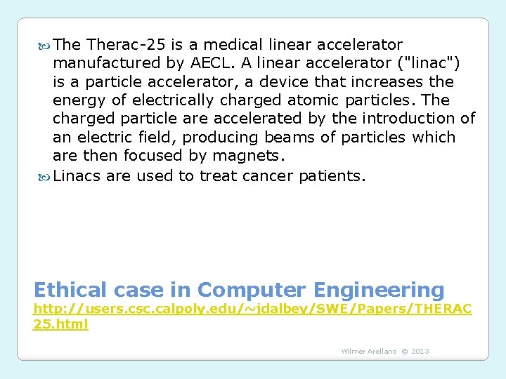  Therac-25 is a medical linear accelerator manufactured by AECL. A linear accelerator ("linac")