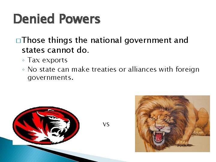 Denied Powers � Those things the national government and states cannot do. ◦ Tax