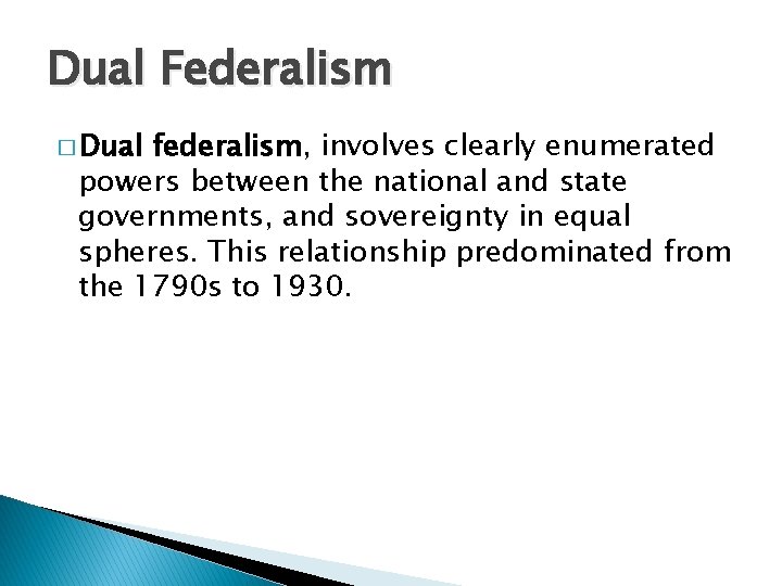 Dual Federalism � Dual federalism, involves clearly enumerated powers between the national and state