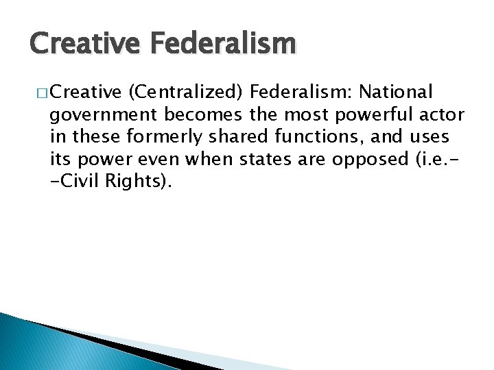 Creative Federalism � Creative (Centralized) Federalism: National government becomes the most powerful actor in