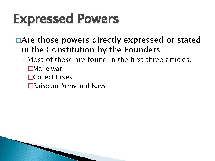 Expressed Powers � Are those powers directly expressed or stated in the Constitution by