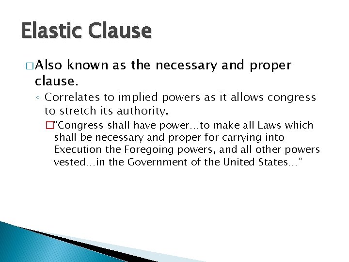 Elastic Clause � Also known as the necessary and proper clause. ◦ Correlates to