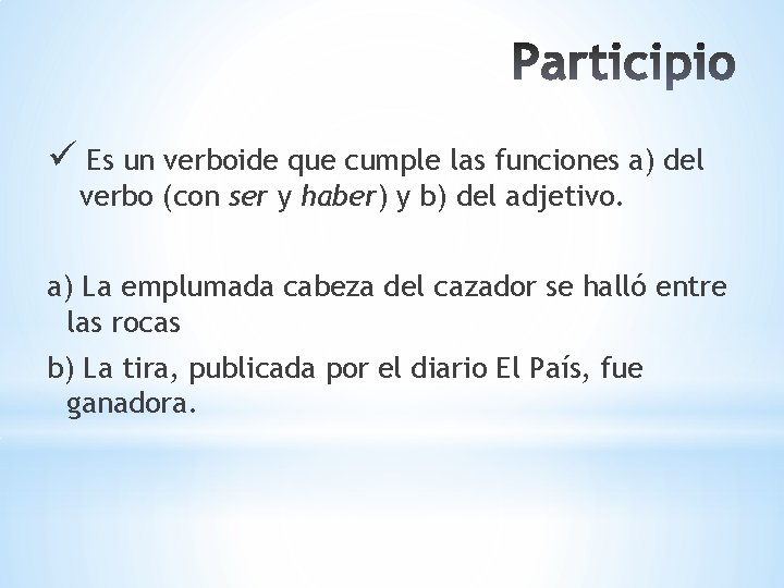 ü Es un verboide que cumple las funciones a) del verbo (con ser y