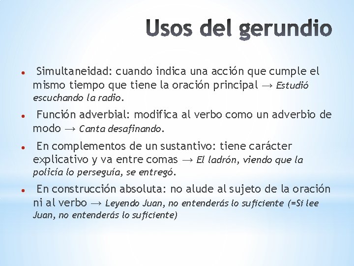  Simultaneidad: cuando indica una acción que cumple el mismo tiempo que tiene la