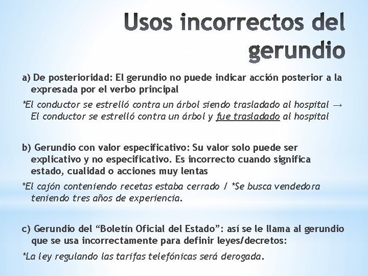 a) De posterioridad: El gerundio no puede indicar acción posterior a la expresada por