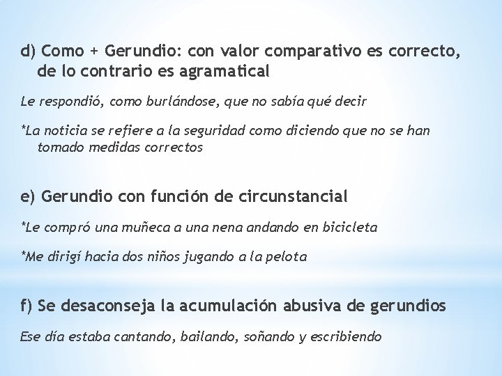 d) Como + Gerundio: con valor comparativo es correcto, de lo contrario es agramatical