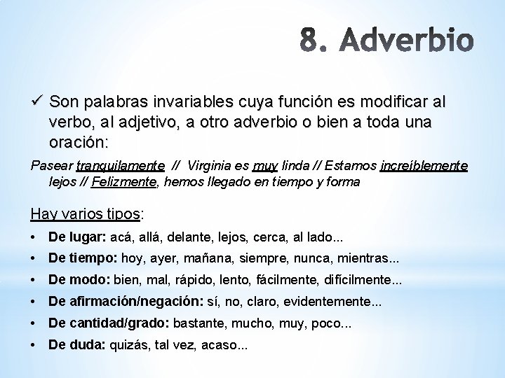 ü Son palabras invariables cuya función es modificar al verbo, al adjetivo, a otro