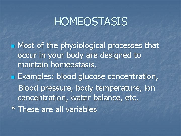 HOMEOSTASIS Most of the physiological processes that occur in your body are designed to HOMEOSTASIS Most of the physiological processes that occur in your body are designed to