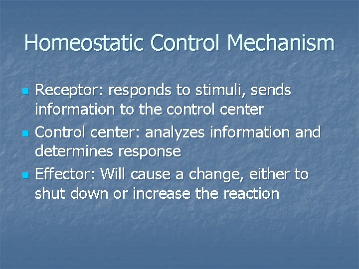 Homeostatic Control Mechanism n n n Receptor: responds to stimuli, sends information to the Homeostatic Control Mechanism n n n Receptor: responds to stimuli, sends information to the
