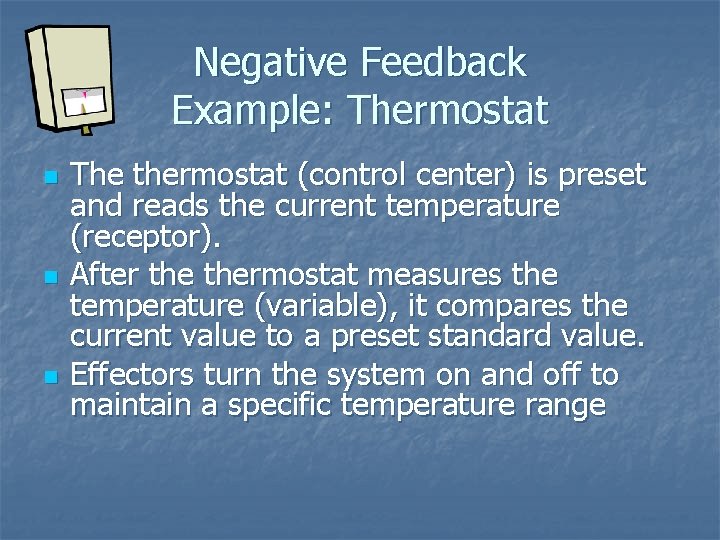 Negative Feedback Example: Thermostat n n n The thermostat (control center) is preset and Negative Feedback Example: Thermostat n n n The thermostat (control center) is preset and