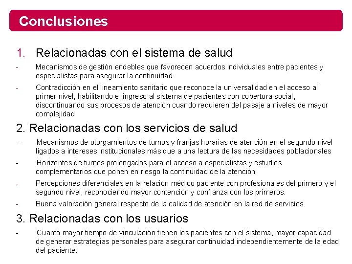 Conclusiones 1. Relacionadas con el sistema de salud - Mecanismos de gestión endebles que