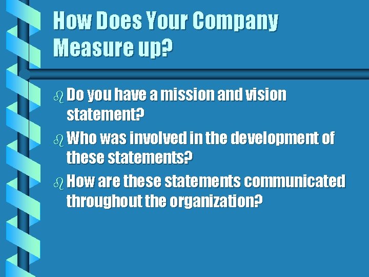 How Does Your Company Measure up? b Do you have a mission and vision