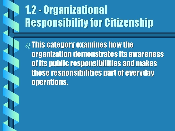 1. 2 - Organizational Responsibility for Citizenship b This category examines how the organization