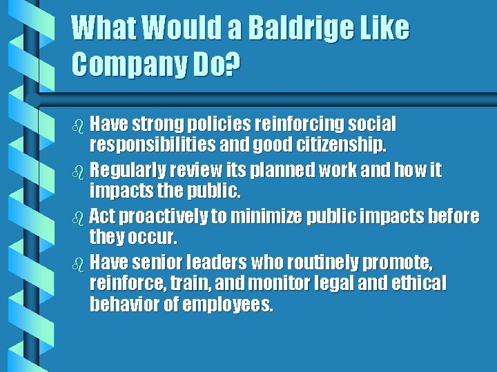 What Would a Baldrige Like Company Do? b Have strong policies reinforcing social responsibilities