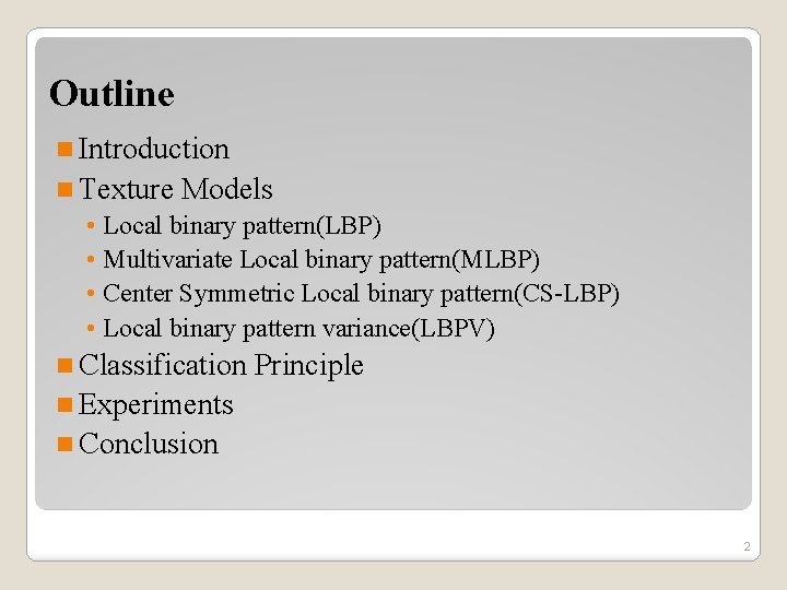Outline n Introduction n Texture Models • Local binary pattern(LBP) • Multivariate Local binary