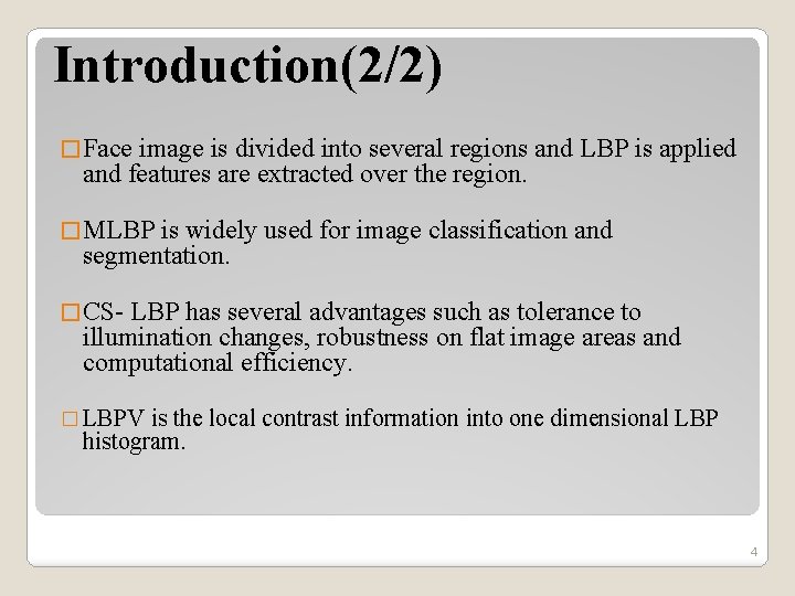 Introduction(2/2) � Face image is divided into several regions and LBP is applied and