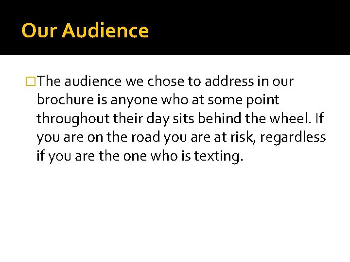 Our Audience �The audience we chose to address in our brochure is anyone who