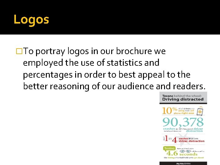 Logos �To portray logos in our brochure we employed the use of statistics and