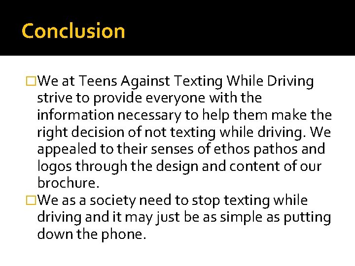 Conclusion �We at Teens Against Texting While Driving strive to provide everyone with the