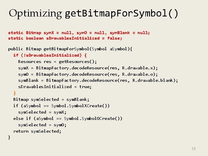 Optimizing get. Bitmap. For. Symbol() static Bitmap sym. X = null, sym. O =