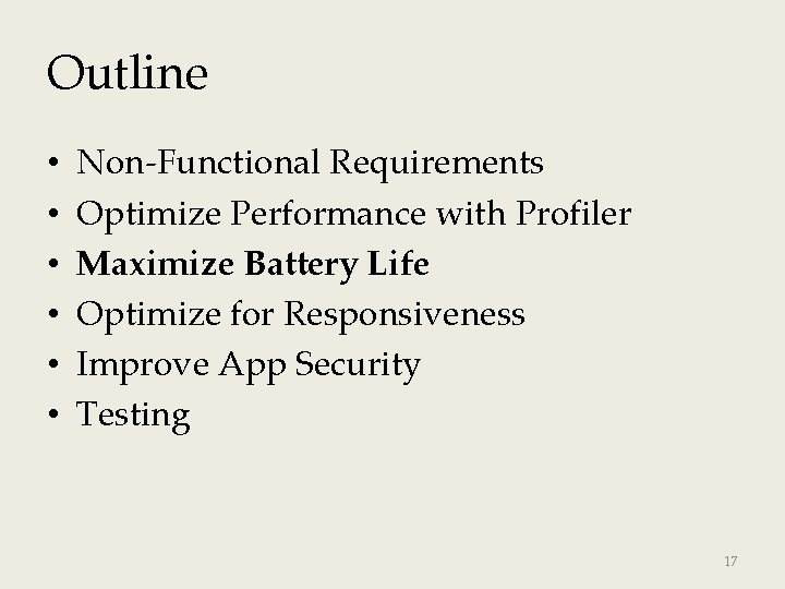 Outline • • • Non-Functional Requirements Optimize Performance with Profiler Maximize Battery Life Optimize