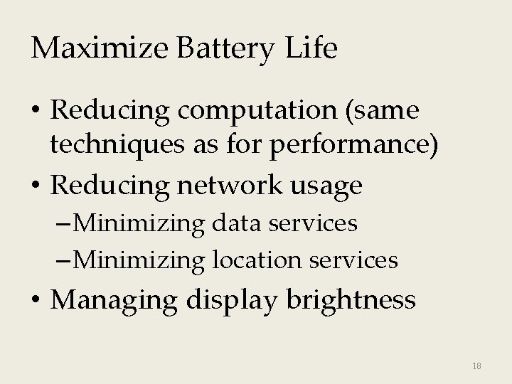 Maximize Battery Life • Reducing computation (same techniques as for performance) • Reducing network