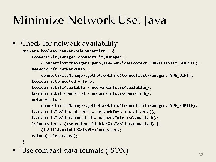 Minimize Network Use: Java • Check for network availability private boolean has. Network. Connection()