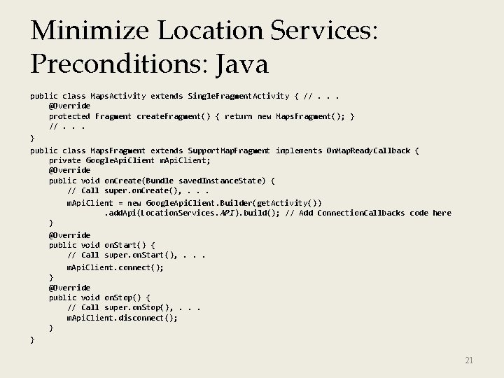 Minimize Location Services: Preconditions: Java public class Maps. Activity extends Single. Fragment. Activity {