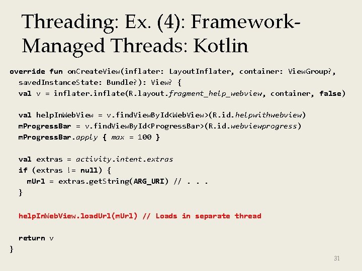 Threading: Ex. (4): Framework. Managed Threads: Kotlin override fun on. Create. View(inflater: Layout. Inflater,