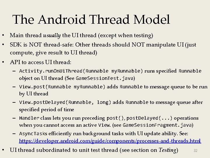 The Android Thread Model • Main thread usually the UI thread (except when testing)