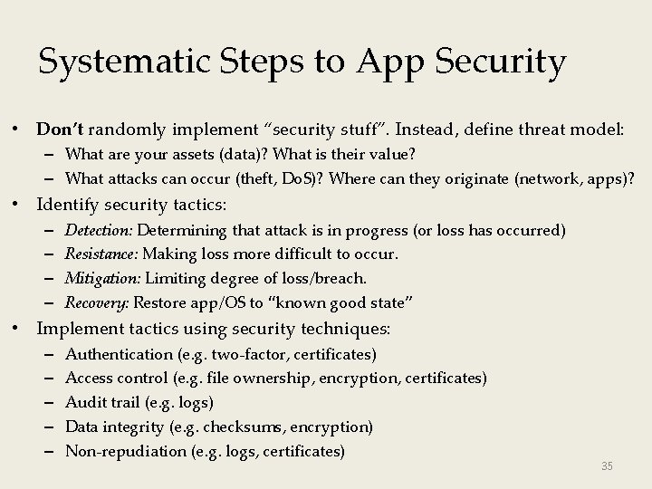 Systematic Steps to App Security • Don’t randomly implement “security stuff”. Instead, define threat