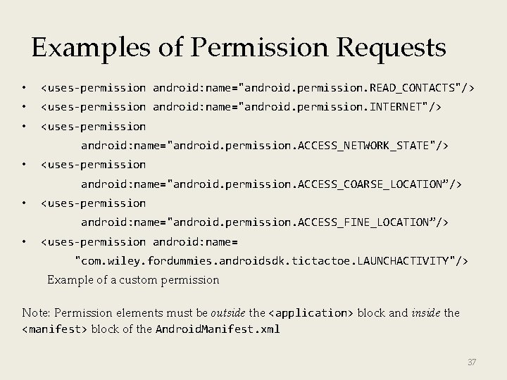 Examples of Permission Requests • <uses-permission android: name="android. permission. READ_CONTACTS"/> • <uses-permission android: name="android.
