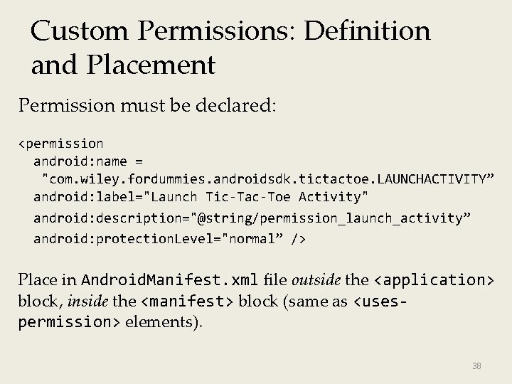 Custom Permissions: Definition and Placement Permission must be declared: <permission android: name = "com.