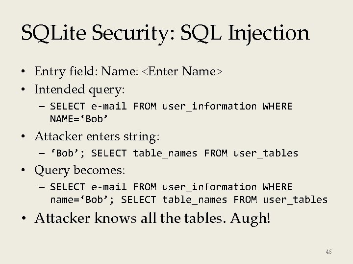 SQLite Security: SQL Injection • Entry field: Name: <Enter Name> • Intended query: –