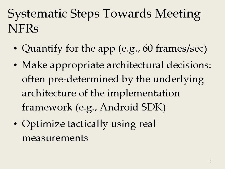 Systematic Steps Towards Meeting NFRs • Quantify for the app (e. g. , 60