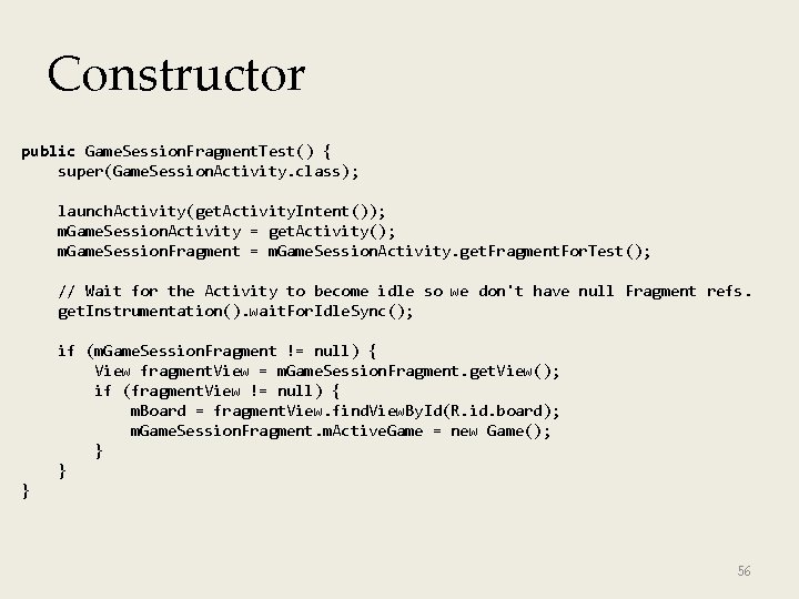 Constructor public Game. Session. Fragment. Test() { super(Game. Session. Activity. class); launch. Activity(get. Activity.