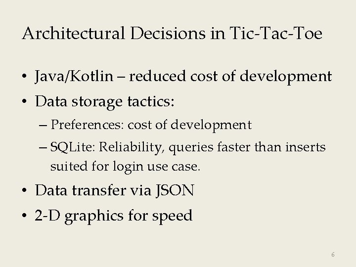 Architectural Decisions in Tic-Tac-Toe • Java/Kotlin – reduced cost of development • Data storage