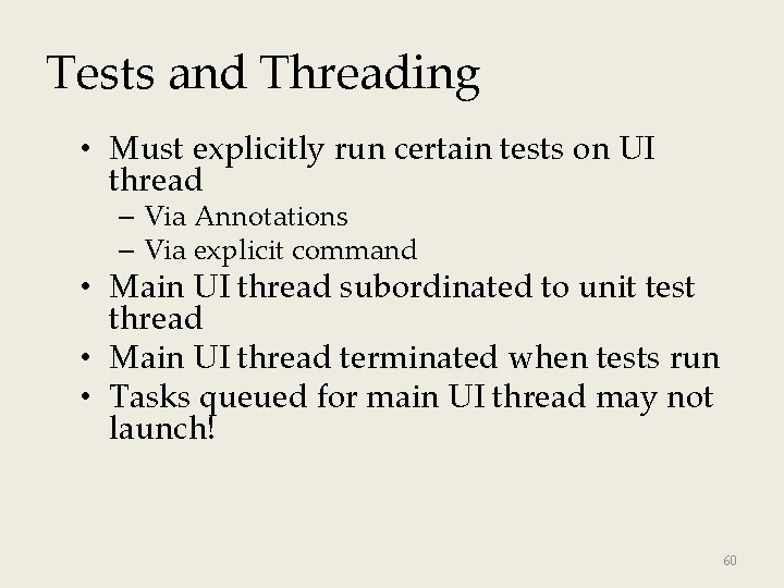 Tests and Threading • Must explicitly run certain tests on UI thread – Via