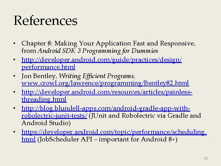 References • Chapter 8: Making Your Application Fast and Responsive, from Android SDK 3