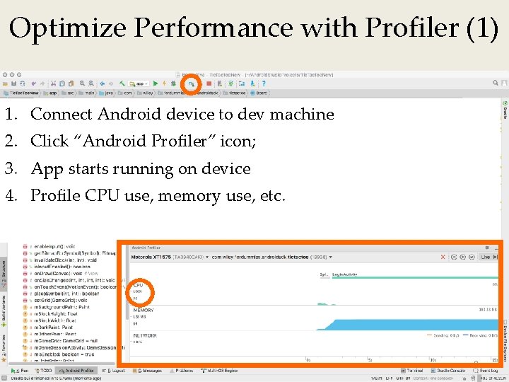 Optimize Performance with Profiler (1) 1. Connect Android device to dev machine 2. Click